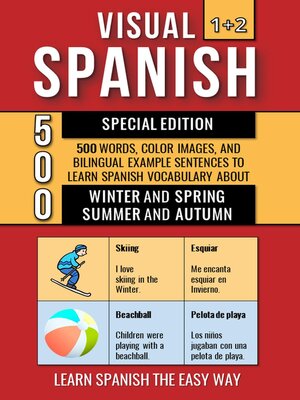 cover image of Visual Spanish 1+2 Special Edition--500 Words, Color Images, and Bilingual Example Sentences to Learn Spanish Vocabulary about Winter, Spring, Summer and Autumn